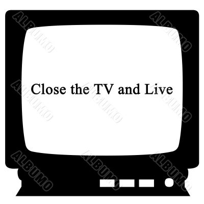 Close the TV and Live