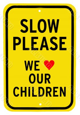 Slow Please we Love Our Children Sign