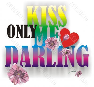 kiss only me, darling