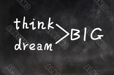 Think and dream big