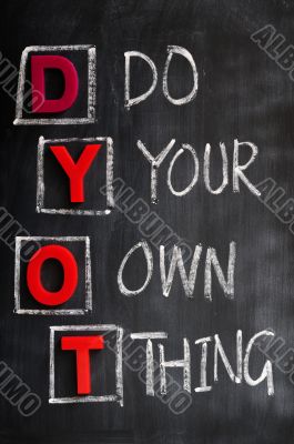 Acronym of DYOT for Do Your Own Thing Acronym of DYOT for Do Your Own Thing