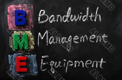 Acronym of BME for Bandwidth Management Equipment Acronym of BME for Bandwidth Management Equipment