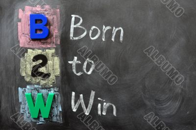 Acronym of B2W - Born to Win Acronym of B2W - Born to Win