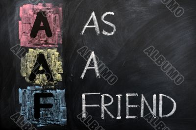 Acronym of AAF for As a Friend