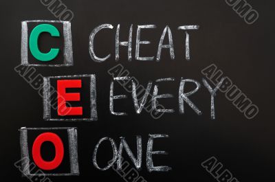 Acronym of CEO - Cheat Every One