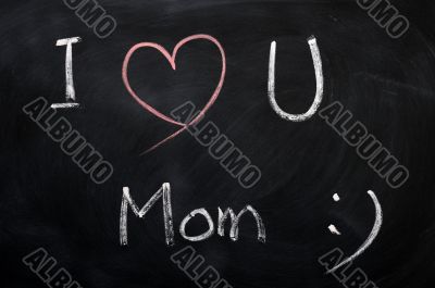 I love you Mom - text written on a blackboard