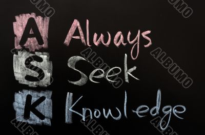 Acronym of ASK - Always seek knowledge