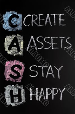 Cash acronym - create assets,stay happy