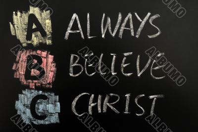 Acronym of ABC - Always believe Christ