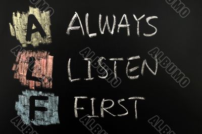 Acronym of ABC - Always Listen First Acronym of ABC - Always Listen First