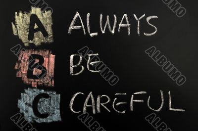 Acronym of ABC - Always Be Careful