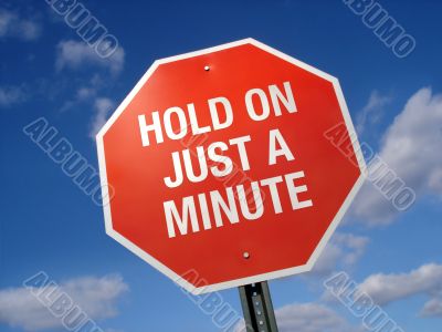 Stop Sign Hold On a Minute