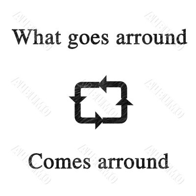 What goes arround comes arround