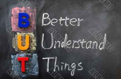 Acronym of BUT for Better Understand Things 