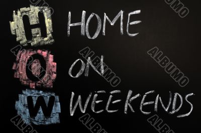 Acronym of HOW - Home on Weekends