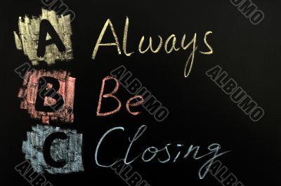 Acronym of ABC - Always Be Closing