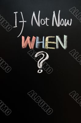 If not now, WHEN ?