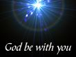 God be with you