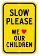 Slow Please we Love Our Children Sign