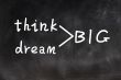 Think and dream big