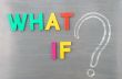 What if with a big question mark