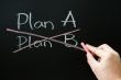 Crossing out Plan B and choosing Plan A