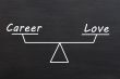 Balance of career and love on a Smudged blackboard background
